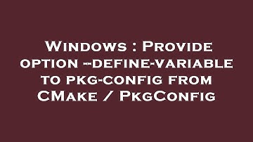 Windows : Provide option --define-variable to pkg-config from CMake / PkgConfig