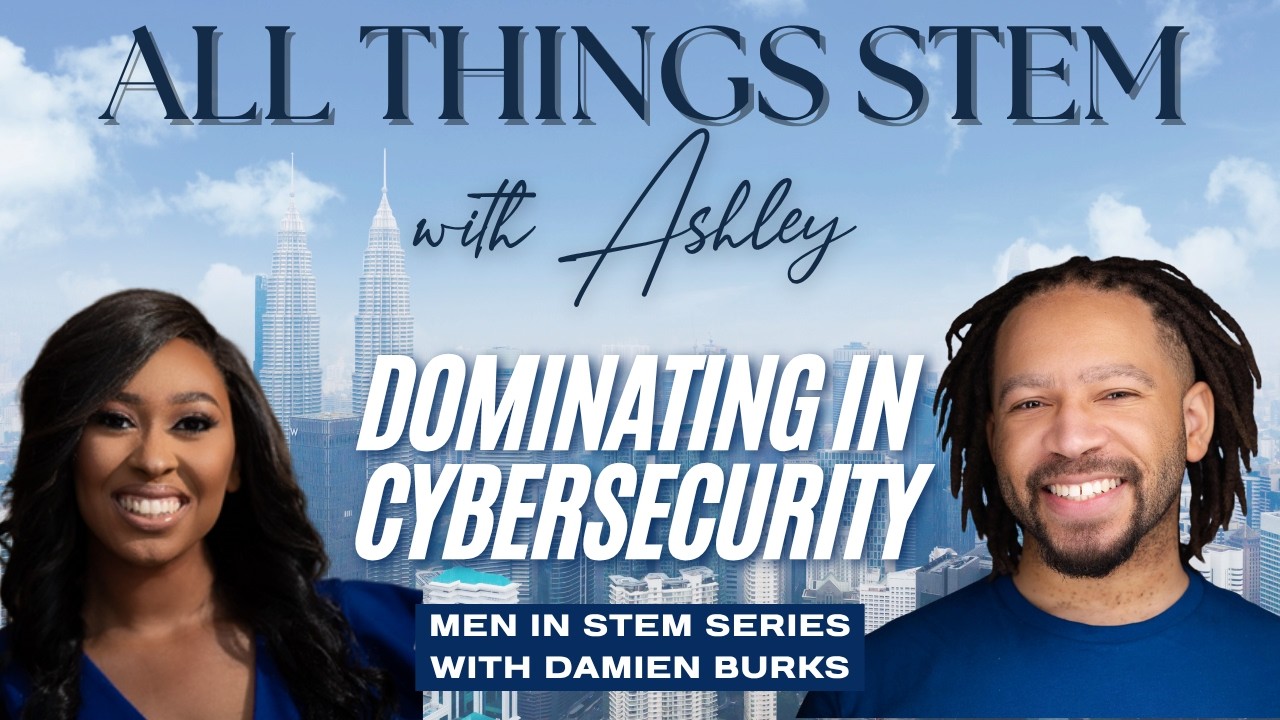 Men in STEM Series: Dominating in the Cybersecurity Industry with Founder & Engineer Damien Burks
