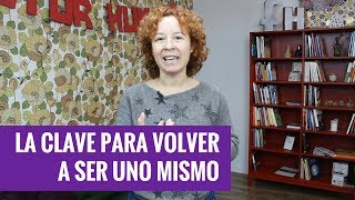 La clave para volver a ser uno mismo