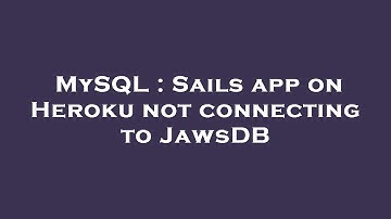 MySQL : Sails app on Heroku not connecting to JawsDB