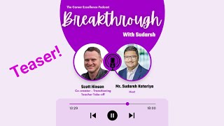 Teaser Scott Hinson The Career Excellence Podcast Breakthrough With Sudarsh Ep 1