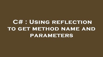 C# : Using reflection to get method name and parameters