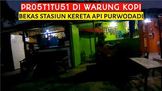𝙋𝙐𝙍𝙒𝙊𝘿𝘼𝘿𝙄 |❗Warung kopi dan Pr05t1tu51 di bekas stasiun kereta api Purwodadi.