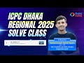 ICPC Asia Dhaka Regional Contest 2025 Solve Class | Shohoj Coding