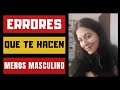 Errores Que Te Hacen Menos Masculino