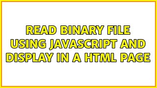 read binary file using javascript and display in a html page