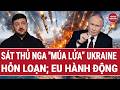 Toàn cảnh thế giới 18/6: Sát thủ Nga "múa lửa” Ukraine hỗn loạn; EU hành động