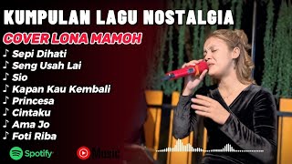 Lagu Nostalgia Timur Paling Sedih & Enak Didengar Saat Santai - Cover Lona Mamoh Full Album 2026