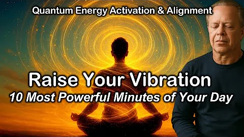 Joe Dispenza Raise Your Vibration – 10 Minutes meditation | Quantum Energy Activation & Alignment