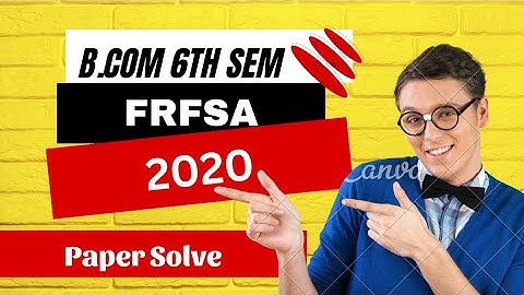 B.Com 6th Semester || FRFSA|| 2020(G) Full Paper Solve || Must Watch