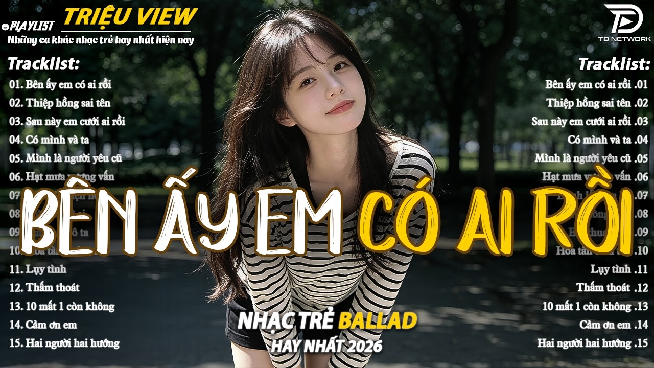 Nhạc Trẻ Ballad Hot Nhất 2026 | Top 15 Ca Khúc Về Nỗi Đau Tình Yêu Hot Trend | Bên Ấy Em Có Ai Rồi