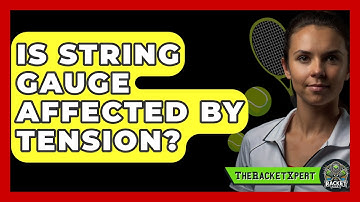Is String Gauge Affected By Tension? - The Racket Xpert