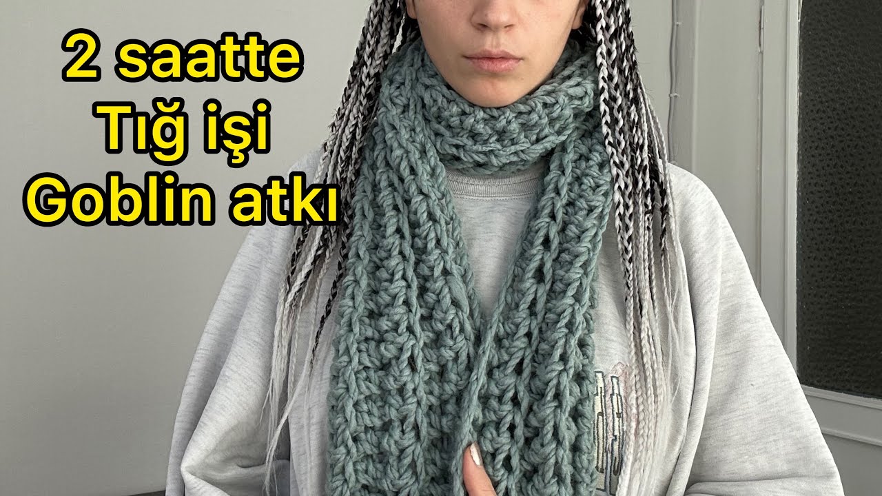 2 Saatte Goblin Atkı Ör / Tığ İşi Atkı / Crochet goblin scarf in a 2 Hours