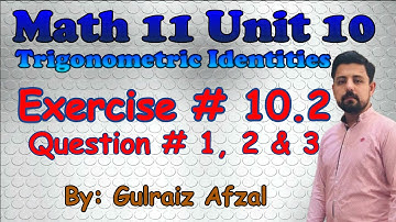 Trigonometric Identities | Exercise # 10.2 | Question # 1, 2 & 3 | Math11 Unit 10| Lec_07