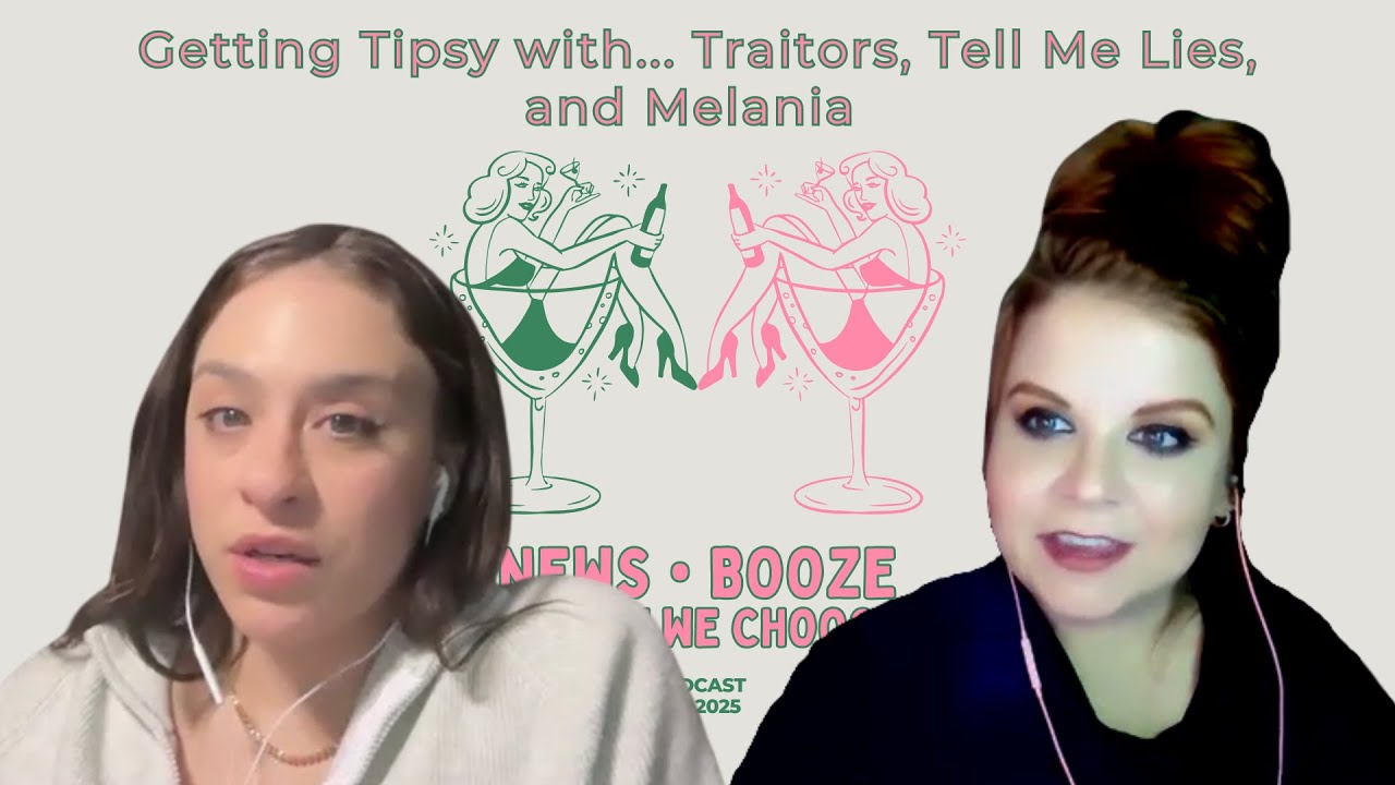 Getting Tipsy with... Traitors, Tell Me Lies, and Melania