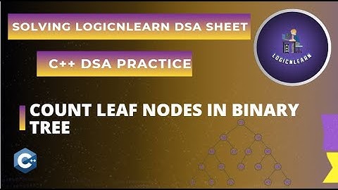 Count Leaf Nodes in Binary Tree | LogicNLearn DSA Sheet Solving | C++ DSA Practice