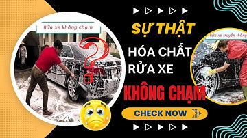 Sự thật về hóa chất rửa xe không chạm mà không phải ai cũng biết