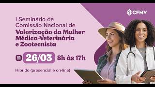 I Seminário da Comissão Nacional de Valorização da Mulher Médica-Veterinária e Zootecnista