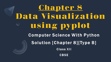 Solutions Ch-8(Type B)Datavisualization using pyplot[Comp.Sc. Python by Sumita Arora][Class 12]CBSE