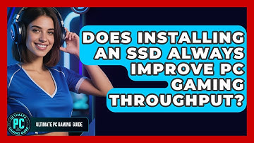 Does Installing An SSD Always Improve PC Gaming Throughput? - Ultimate PC Gaming Guide