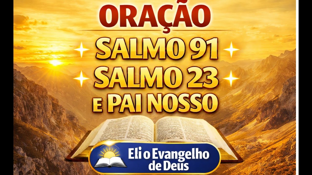 ORAÇÃO DO DIA  - SALMO 91- SALMO 23  E O PAI NOSSO  AS TRES  ORAÇÕES MAIS PODEROSAS DA BÍBLIA