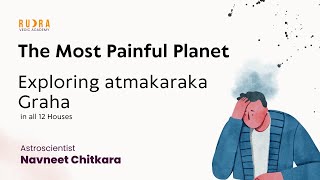 AtmaKarak Graha आत्माकारक ग्रह  in all 12 Houses . The Most Painful Planet .ग्रह जो देगा आपको  दुःख.