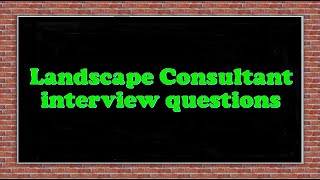 Landscape Consultant interview questions