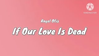 Royel Otis - If Our Love is Dead (Official Lyric Video) | Emotional Indie Anthem 🌟