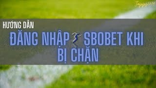 Hướng dẫn kinh nghiệm đăng nhập nhà cái Sbobet khi bị chặn ✔️✔️✔️ Hướng dẫn kinh nghiệm đăng nhập nhà cái Sbobet khi bị chặn ✔️✔️✔️