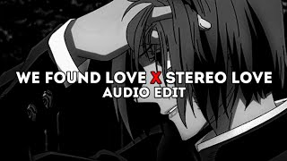 we found love x stereo love - rihanna x edward maya「edit audio」