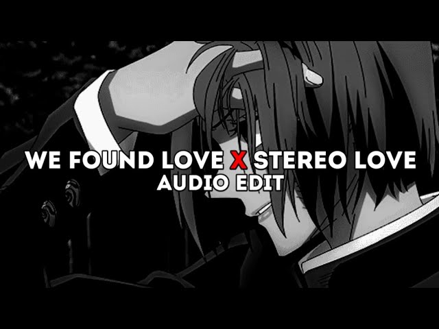 we found love x stereo love - rihanna x edward maya「edit audio」 class=