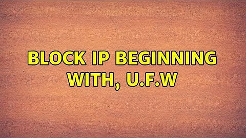 Ubuntu: Block IP beginning with, U.F.W