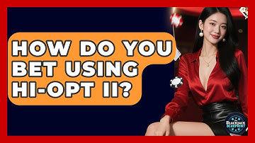 How Do You Bet Using Hi-Opt II? - The Blackjack Blueprint