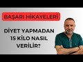 Dyet yapmadan 15 klo nasil verlr 