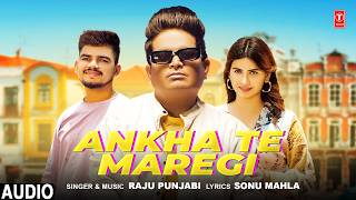 Ankha Te Maregi (Audio) - Raju Punjabi | Sanjay Dhabi | Nidhi Sharma | New Haryanvi Song