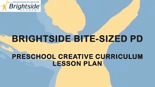 Brightside Bite Sized PD Preschool Lesson Plan-Creative Curriculum Profile