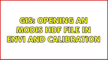 GIS: Opening an modis hdf file in Envi and Calibration