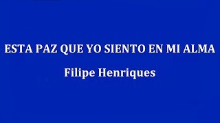 Video thumbnail of "ESTA PAZ QUE YO SIENTO EN MI ALMA - Filipe Henriques"