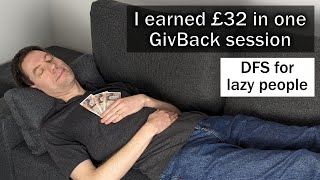 I earned £32 in one GivBack session!  DFS for lazy people