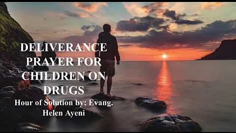 DELIVERANCE PRAYER FOR CHILDREN ON DRUGS