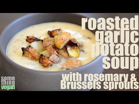 roasted garlic potato soup with rosemary and Brussels sprouts Something Vegan