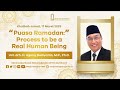 "Puasa Ramadan: Process to be a Real Human Being" ~ Ust. drh. H. Agung Budiyanto, M.P., Ph.D.
