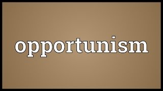 Opportunism Meaning