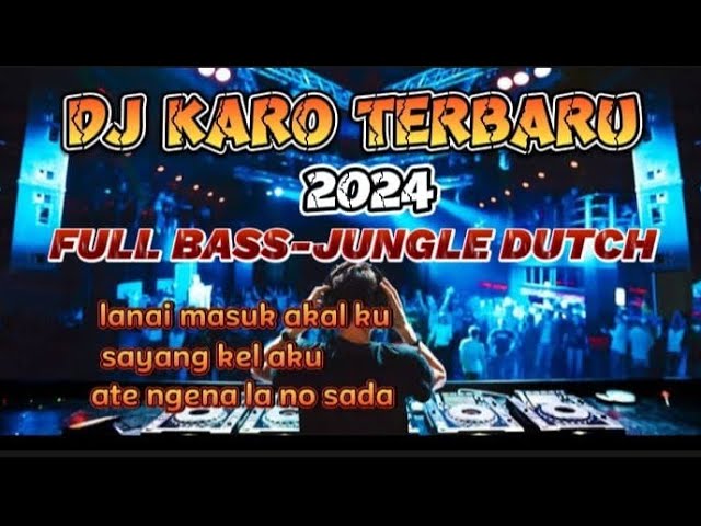 DJ KARO TERBARU 2024 || LENAI MASUK AKAL || JUNGLE DUTCH || FULL BASS #djterbaru #djfullbass class=
