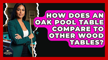 How Does An Oak Pool Table Compare To Other Wood Tables? - Billiards Hustlers