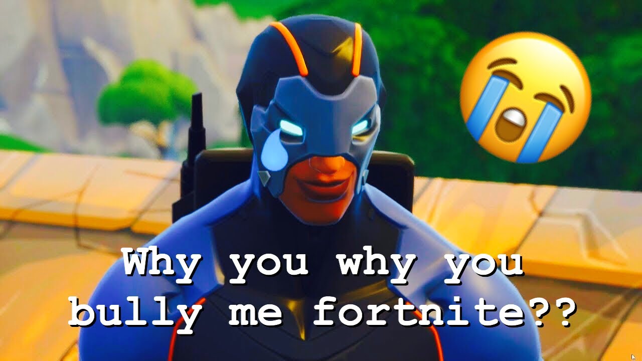 Why you why you bully me fortnite..... - YouTube