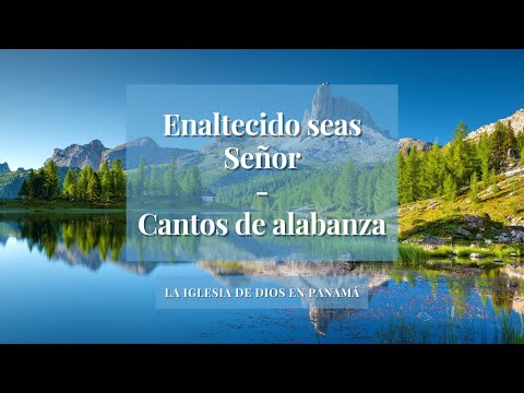 Enaltecido seas Señor - Cantos de alabanza