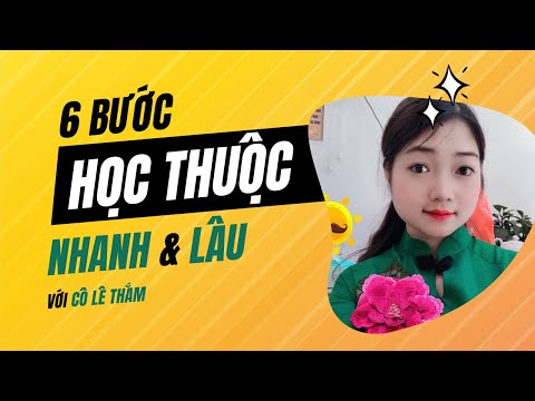 Học thuộc bài nhanh | 6 BƯỚC HỌC THUỘC BÀI NHANH VÀ LÂU