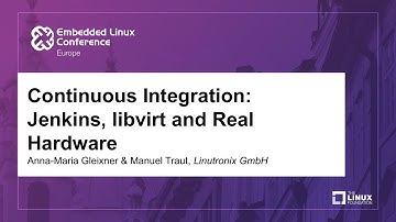 Continuous Integration: Jenkins, libvirt and Real Hardware - Anna-Maria Gleixner & Manuel Traut