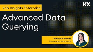 kdb Insights Enterprise | Advanced Data Querying